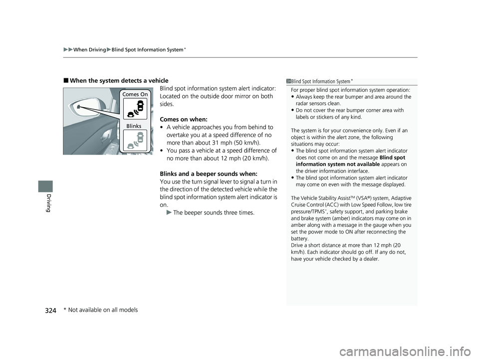 HONDA ACCORD 2023 Owners Manual uuWhen Driving uBlind Spot Information System*
324
Driving
■When the system detects a vehicle
Blind spot information system alert indicator:
Located on the outside door mirror on both
sides.
Comes HONDA ACCORD 2023 Owners Manual uuWhen Driving uBlind Spot Information System*
324
Driving
■When the system detects a vehicle
Blind spot information system alert indicator:
Located on the outside door mirror on both
sides.
Comes