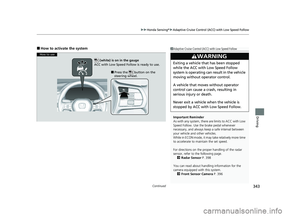 HONDA ACCORD 2023 Owners Guide Continued343
uuHonda Sensing ®u Adaptive Cruise Control (ACC) with Low Speed Follow
Driving
■How to activate the system1Adaptive Cruise Control (ACC) with Low Speed Follow
Important Reminder
As wit HONDA ACCORD 2023 Owners Guide Continued343
uuHonda Sensing ®u Adaptive Cruise Control (ACC) with Low Speed Follow
Driving
■How to activate the system1Adaptive Cruise Control (ACC) with Low Speed Follow
Important Reminder
As wit