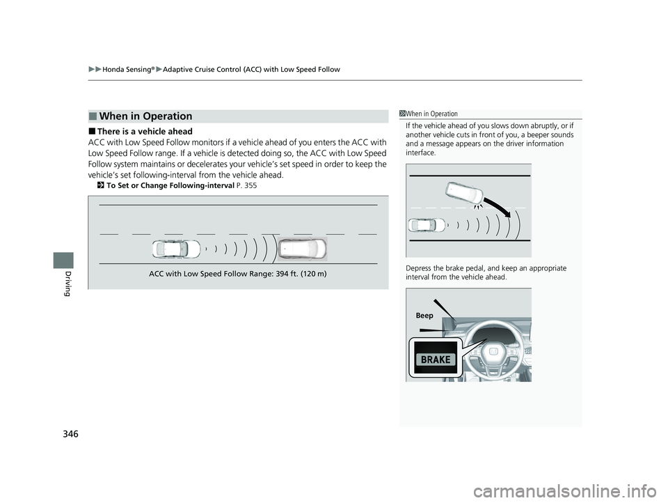 HONDA ACCORD 2023 Owners Manual uuHonda Sensing ®u Adaptive Cruise Control (ACC) with Low Speed Follow
346
Driving
■There is a vehicle ahead
ACC with Low Speed Follow monitors if a ve hicle ahead of you enters the ACC with
Low S HONDA ACCORD 2023 Owners Manual uuHonda Sensing ®u Adaptive Cruise Control (ACC) with Low Speed Follow
346
Driving
■There is a vehicle ahead
ACC with Low Speed Follow monitors if a ve hicle ahead of you enters the ACC with
Low S