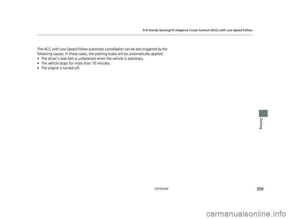 HONDA ACCORD 2023 Owners Manual 359
uuHonda Sensing ®u Adaptive Cruise Control (ACC) with Low Speed Follow
Continued
Driving
The ACC with Low Speed Follow automatic ca ncellation can be also triggered by the
following causes. In HONDA ACCORD 2023 Owners Manual 359
uuHonda Sensing ®u Adaptive Cruise Control (ACC) with Low Speed Follow
Continued
Driving
The ACC with Low Speed Follow automatic ca ncellation can be also triggered by the
following causes. In