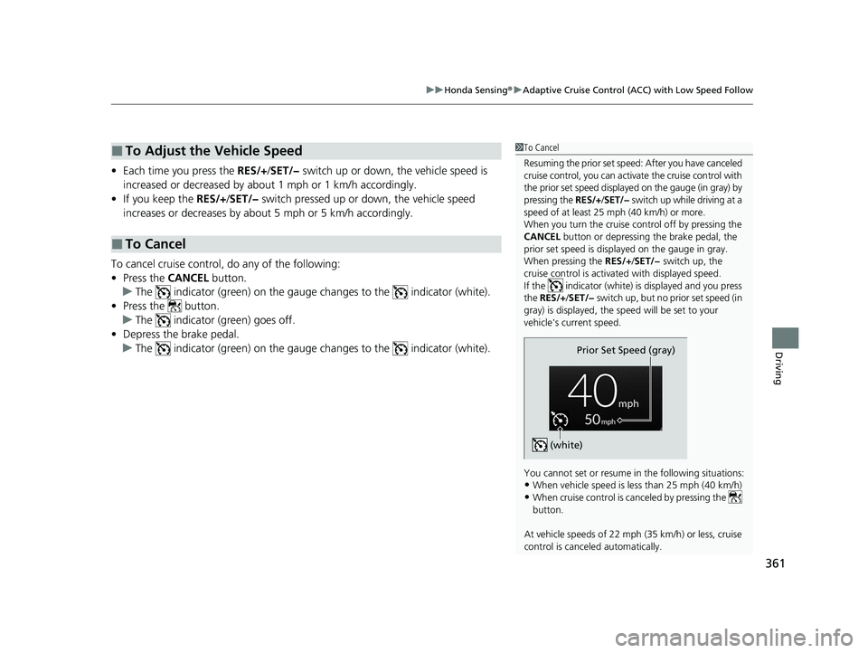HONDA ACCORD 2023 Owners Manual 361
uuHonda Sensing ®u Adaptive Cruise Control (ACC) with Low Speed Follow
Driving
• Each time you press the RES/+/SET/− switch up or down, the vehicle speed is
increased or decreased by about HONDA ACCORD 2023 Owners Manual 361
uuHonda Sensing ®u Adaptive Cruise Control (ACC) with Low Speed Follow
Driving
• Each time you press the RES/+/SET/− switch up or down, the vehicle speed is
increased or decreased by about