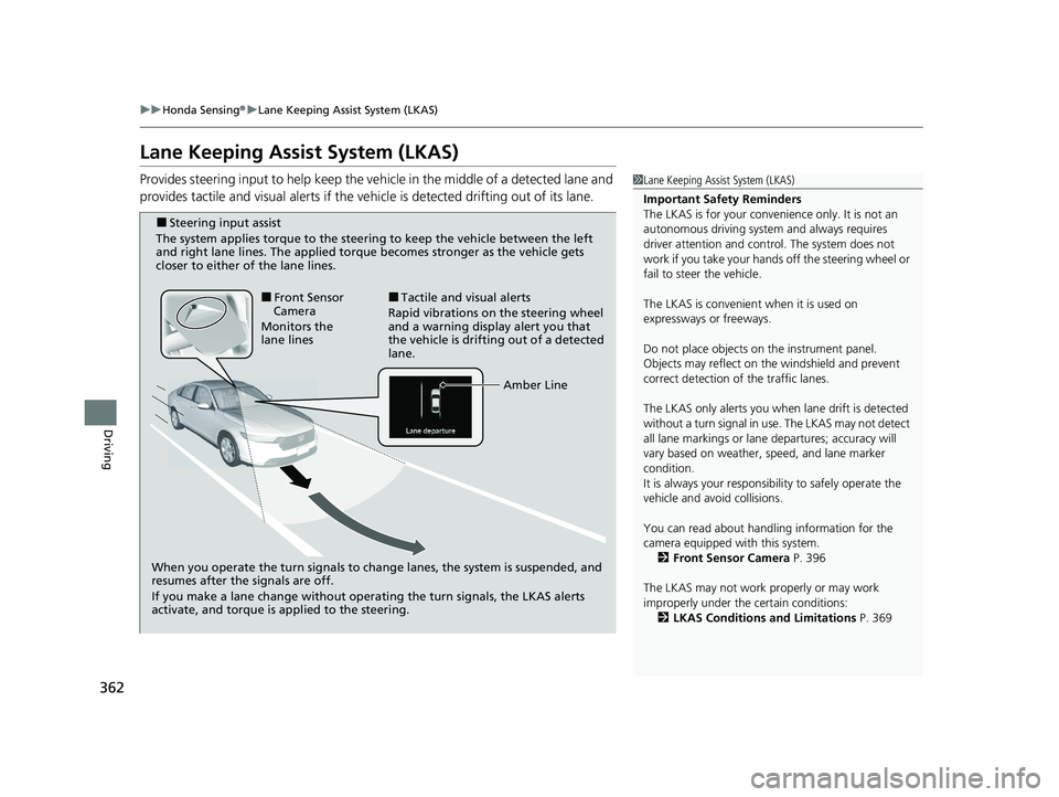 HONDA ACCORD 2023 Service Manual 362
uuHonda Sensing ®u Lane Keeping Assist System (LKAS)
Driving
Lane Keeping Assist System (LKAS)
Provides steering input to help keep the vehicle in the middle of a detected lane and
provides tact HONDA ACCORD 2023 Service Manual 362
uuHonda Sensing ®u Lane Keeping Assist System (LKAS)
Driving
Lane Keeping Assist System (LKAS)
Provides steering input to help keep the vehicle in the middle of a detected lane and
provides tact