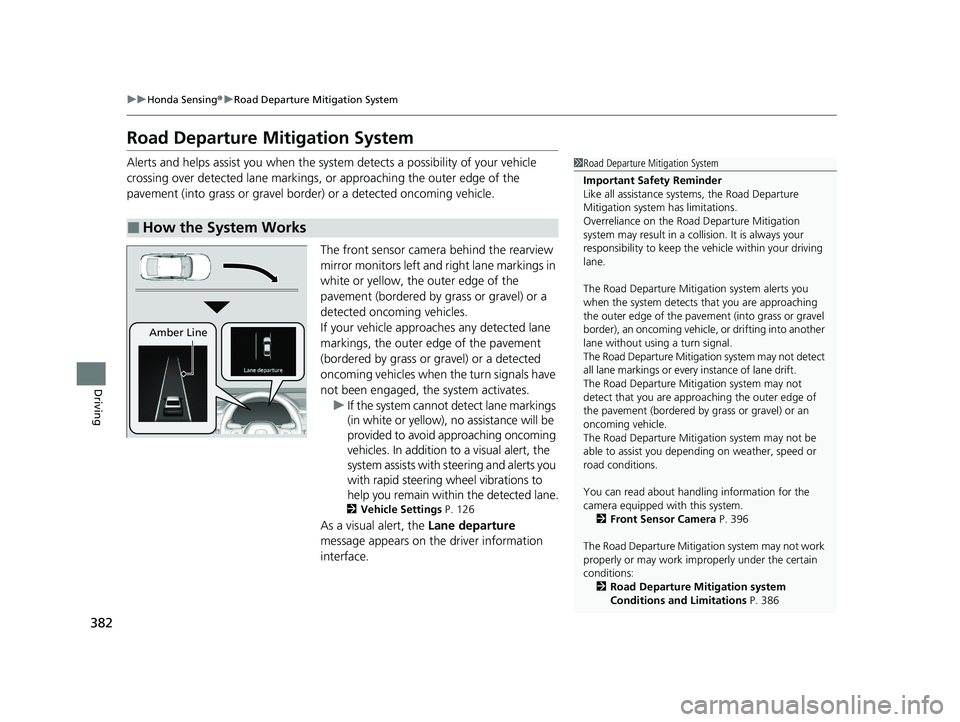 HONDA ACCORD 2023 Service Manual 382
uuHonda Sensing ®u Road Departure Mitigation System
Driving
Road Departure Mitigation System
Alerts and helps assist you when the syst em detects a possibility of your vehicle
crossing over dete HONDA ACCORD 2023 Service Manual 382
uuHonda Sensing ®u Road Departure Mitigation System
Driving
Road Departure Mitigation System
Alerts and helps assist you when the syst em detects a possibility of your vehicle
crossing over dete
