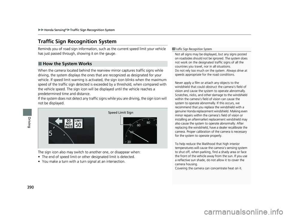 HONDA ACCORD 2023 Owners Manual 390
uuHonda Sensing ®u Traffic Sign Recognition System
Driving
Traffic Sign Recognition System
Reminds you of road sign information, such as the current speed limit your vehicle
has just passed thr HONDA ACCORD 2023 Owners Manual 390
uuHonda Sensing ®u Traffic Sign Recognition System
Driving
Traffic Sign Recognition System
Reminds you of road sign information, such as the current speed limit your vehicle
has just passed thr