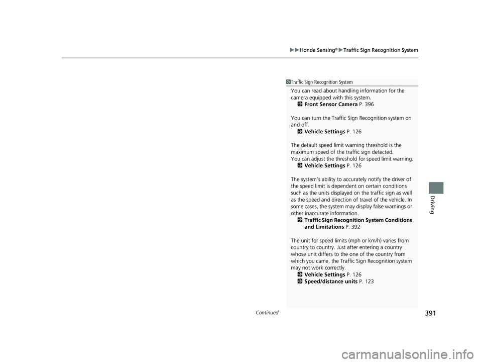 HONDA ACCORD 2023 Service Manual Continued391
uuHonda Sensing ®u Traffic Sign Recognition System
Driving
1Traffic Sign Recognition System
You can read about handling information for the
camera equipped with this system.
2 Front Sen HONDA ACCORD 2023 Service Manual Continued391
uuHonda Sensing ®u Traffic Sign Recognition System
Driving
1Traffic Sign Recognition System
You can read about handling information for the
camera equipped with this system.
2 Front Sen