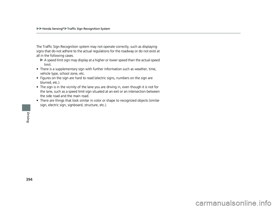 HONDA ACCORD 2023 Owners Manual 394
uuHonda Sensing ®u Traffic Sign Recognition System
Driving
The Traffic Sign Recognition system may not operate correctly, such as displaying
signs that do not adhere to the actual regulations f HONDA ACCORD 2023 Owners Manual 394
uuHonda Sensing ®u Traffic Sign Recognition System
Driving
The Traffic Sign Recognition system may not operate correctly, such as displaying
signs that do not adhere to the actual regulations f