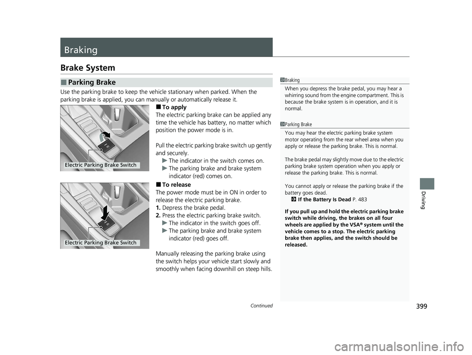 HONDA ACCORD 2023 Owners Manual 399Continued
Driving
Braking
Brake System
Use the parking brake to keep the vehicle stationary when parked. When the
parking brake is applied, you can manu ally or automatically release it.
■To app HONDA ACCORD 2023 Owners Manual 399Continued
Driving
Braking
Brake System
Use the parking brake to keep the vehicle stationary when parked. When the
parking brake is applied, you can manu ally or automatically release it.
■To app