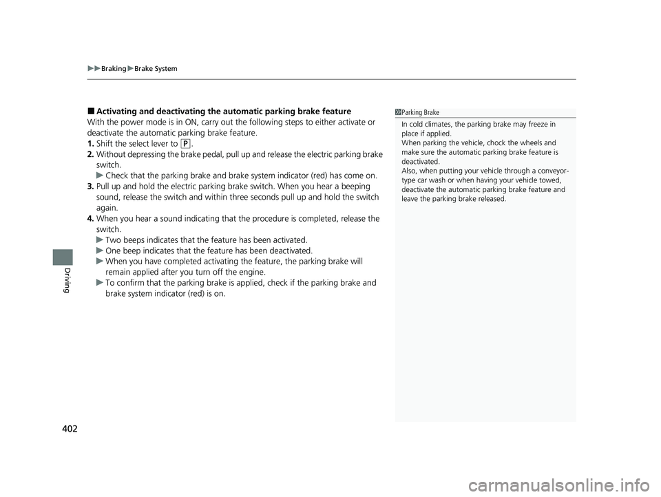 HONDA ACCORD 2023  Owners Manual uuBraking uBrake System
402
Driving
■Activating and deactivating the au tomatic parking brake feature
With the power mode is in ON, carry out th e following steps to either activate or 
deactivate t