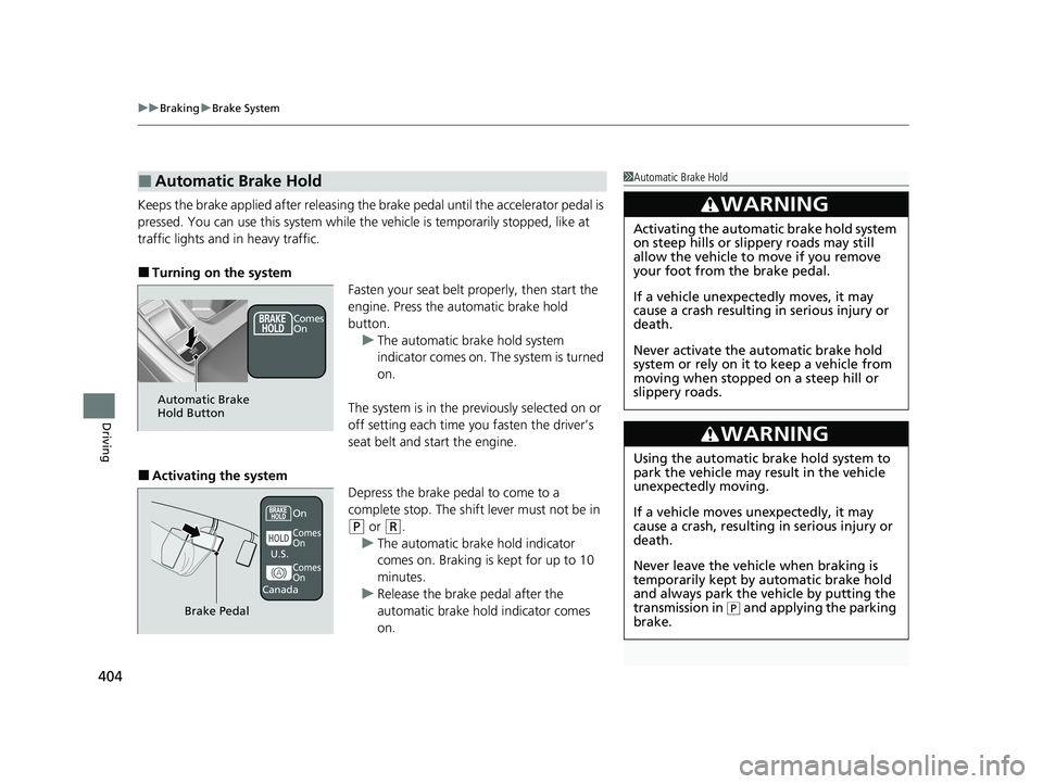 HONDA ACCORD 2023 Owners Manual uuBraking uBrake System
404
Driving
Keeps the brake applied after releasing the brake pedal until the accelerator pedal is
pressed. You can use this system while the vehicle is temporarily stopped, l HONDA ACCORD 2023 Owners Manual uuBraking uBrake System
404
Driving
Keeps the brake applied after releasing the brake pedal until the accelerator pedal is
pressed. You can use this system while the vehicle is temporarily stopped, l