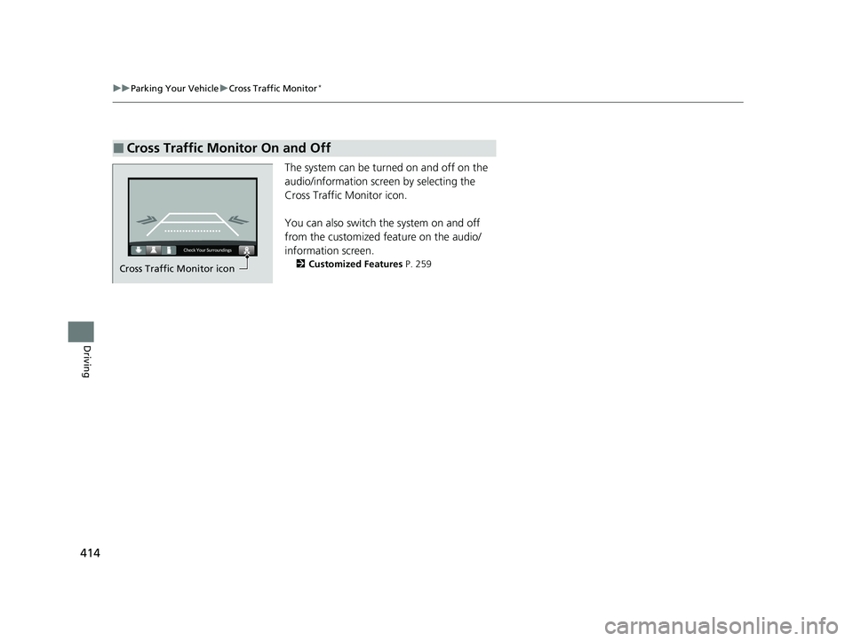 HONDA ACCORD 2023 Owners Manual 414
uuParking Your Vehicle uCross Traffic Monitor*
Driving
The system can be turned on and off on the
audio/information screen by selecting the
Cross Traffic Monitor icon.
You can also switch the sy HONDA ACCORD 2023 Owners Manual 414
uuParking Your Vehicle uCross Traffic Monitor*
Driving
The system can be turned on and off on the
audio/information screen by selecting the
Cross Traffic Monitor icon.
You can also switch the sy