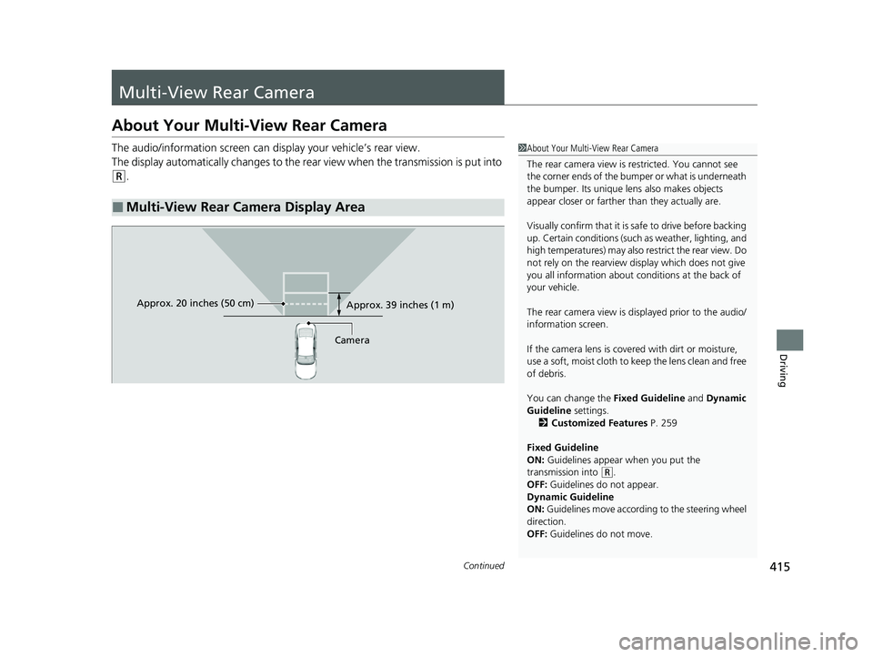 HONDA ACCORD 2023 Owners Manual 415Continued
Driving
Multi-View Rear Camera
About Your Multi-View Rear Camera
The audio/information screen can display your vehicle’s rear view.
The display automatically changes to the rear view w HONDA ACCORD 2023 Owners Manual 415Continued
Driving
Multi-View Rear Camera
About Your Multi-View Rear Camera
The audio/information screen can display your vehicle’s rear view.
The display automatically changes to the rear view w