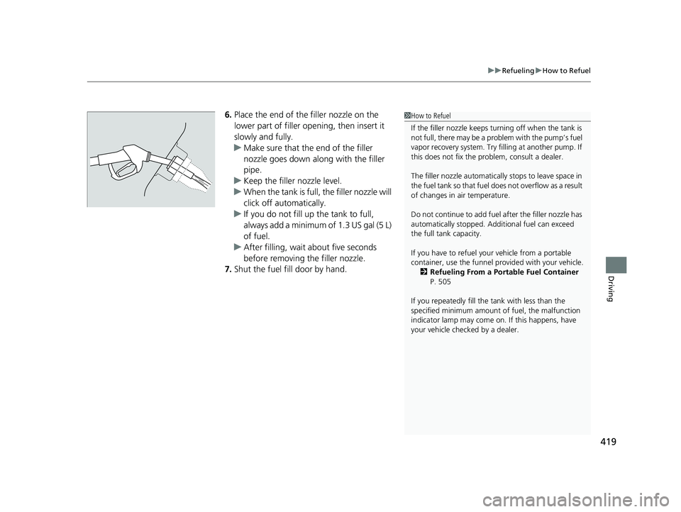 HONDA ACCORD 2023 Owners Manual 419
uuRefueling uHow to Refuel
Driving
6. Place the end of the filler nozzle on the
lower part of filler opening, then insert it
slowly and fully.
u Make sure that the end of the filler
nozzle goes HONDA ACCORD 2023 Owners Manual 419
uuRefueling uHow to Refuel
Driving
6. Place the end of the filler nozzle on the
lower part of filler opening, then insert it
slowly and fully.
u Make sure that the end of the filler
nozzle goes