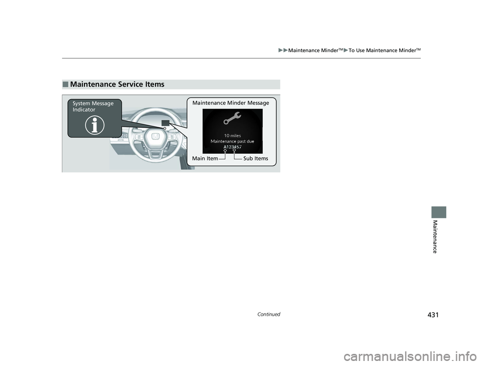 HONDA ACCORD 2023 Owners Manual 431
uuMaintenance MinderTMuTo Use Maintenance MinderTM
Continued
Maintenance
■Maintenance Service Items
Maintenance Minder Message
System Message
Indicator
Sub Items
Main Item
23 ACCORD 4D US PET M HONDA ACCORD 2023 Owners Manual 431
uuMaintenance MinderTMuTo Use Maintenance MinderTM
Continued
Maintenance
■Maintenance Service Items
Maintenance Minder Message
System Message
Indicator
Sub Items
Main Item
23 ACCORD 4D US PET M