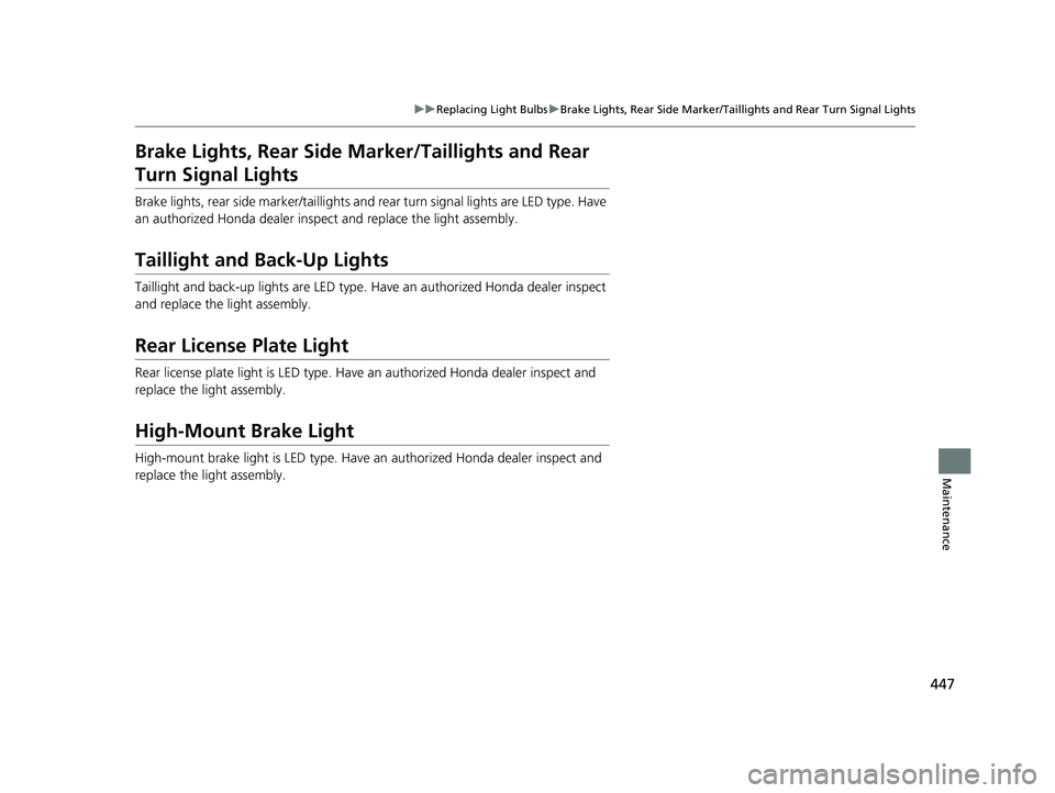 HONDA ACCORD 2023 Owners Manual 447
uuReplacing Light Bulbs uBrake Lights, Rear Side Marker/Taillights and Rear Turn Signal Lights
Maintenance
Brake Lights, Rear Side Marker/Taillights and Rear
Turn Signal Lights
Brake lights, rea HONDA ACCORD 2023 Owners Manual 447
uuReplacing Light Bulbs uBrake Lights, Rear Side Marker/Taillights and Rear Turn Signal Lights
Maintenance
Brake Lights, Rear Side Marker/Taillights and Rear
Turn Signal Lights
Brake lights, rea