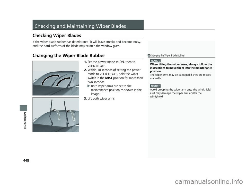 HONDA ACCORD 2023 Owners Manual 448
Maintenance
Checking and Maintaining Wiper Blades
Checking Wiper Blades
If the wiper blade rubber has deteriorated, it will leave streaks and become noisy,
and the hard surfaces of the blade may HONDA ACCORD 2023 Owners Manual 448
Maintenance
Checking and Maintaining Wiper Blades
Checking Wiper Blades
If the wiper blade rubber has deteriorated, it will leave streaks and become noisy,
and the hard surfaces of the blade may