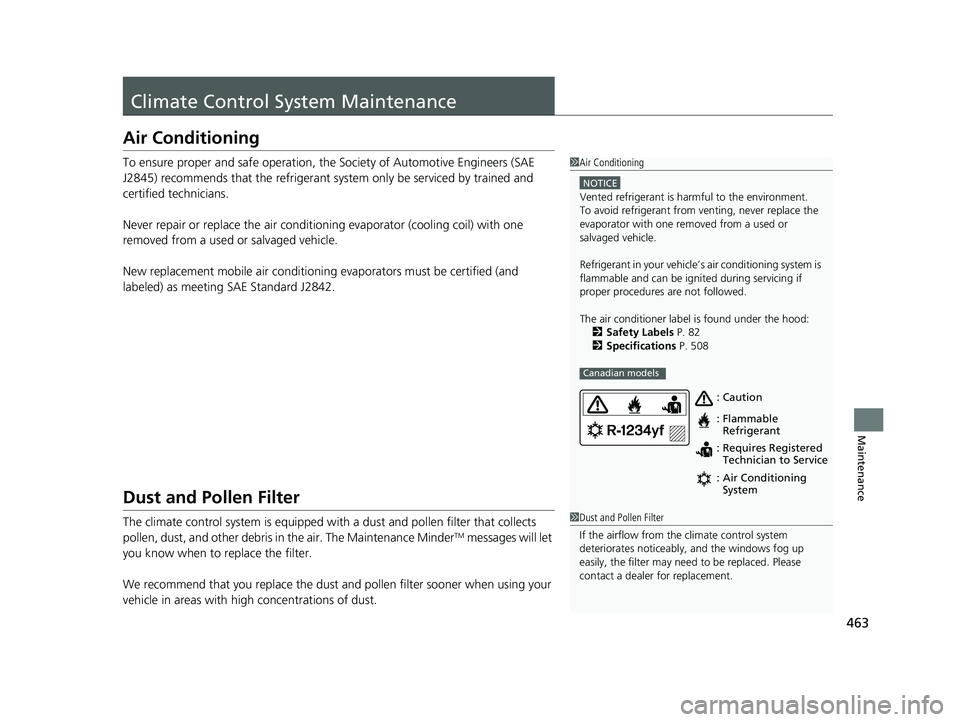HONDA ACCORD 2023  Owners Manual 463
Maintenance
Climate Control System Maintenance
Air Conditioning
To ensure proper and safe operation, the Society of Automotive Engineers (SAE 
J2845) recommends that the refrigerant system only be