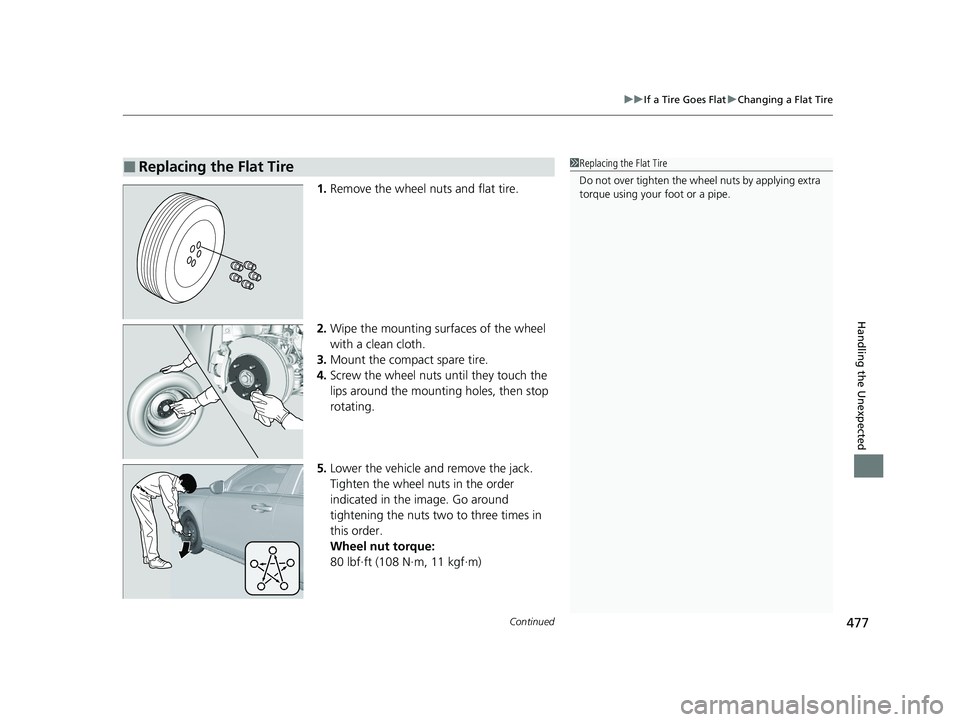 HONDA ACCORD 2023 Owners Manual Continued477
uuIf a Tire Goes Flat uChanging a Flat Tire
Handling the Unexpected
1. Remove the wheel nuts and flat tire.
2. Wipe the mounting surfaces of the wheel
with a clean cloth.
3. Mount the co HONDA ACCORD 2023 Owners Manual Continued477
uuIf a Tire Goes Flat uChanging a Flat Tire
Handling the Unexpected
1. Remove the wheel nuts and flat tire.
2. Wipe the mounting surfaces of the wheel
with a clean cloth.
3. Mount the co
