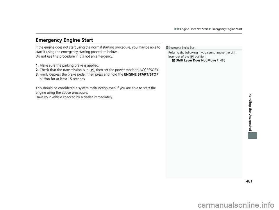HONDA ACCORD 2023 Owners Guide 481
uuEngine Does Not StartuEmergency Engine Start
Handling the Unexpected
Emergency Engine Start
If the engine does not start using the normal starting procedure, you may be able to
start it using t HONDA ACCORD 2023 Owners Guide 481
uuEngine Does Not StartuEmergency Engine Start
Handling the Unexpected
Emergency Engine Start
If the engine does not start using the normal starting procedure, you may be able to
start it using t