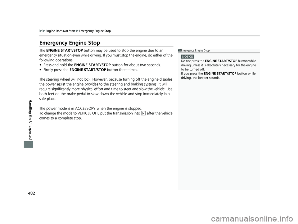HONDA ACCORD 2023 Owners Guide 482
uuEngine Does Not StartuEmergency Engine Stop
Handling the Unexpected
Emergency Engine Stop
The ENGINE START/STOP button may be used to stop the engine due to an
emergency situation even while d HONDA ACCORD 2023 Owners Guide 482
uuEngine Does Not StartuEmergency Engine Stop
Handling the Unexpected
Emergency Engine Stop
The ENGINE START/STOP button may be used to stop the engine due to an
emergency situation even while d