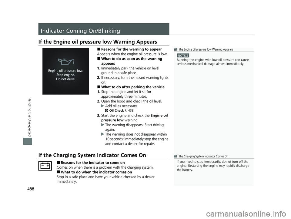 HONDA ACCORD 2023  Owners Manual 488
Handling the Unexpected
Indicator Coming On/Blinking
If the Engine oil pressure low Warning Appears
■Reasons for the warning to appear
Appears when the engine oil pressure is low.
■What to do 