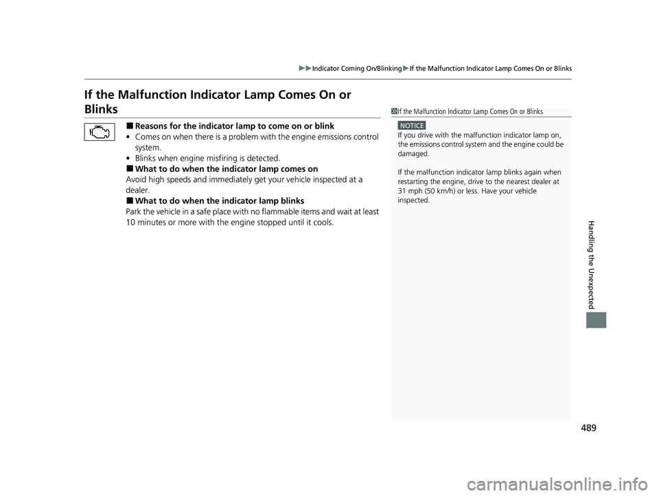 HONDA ACCORD 2023 Owners Guide 489
uuIndicator Coming On/BlinkinguIf the Malfunction Indicator Lamp Comes On or Blinks
Handling the Unexpected
If the Malfunction Indicator Lamp Comes On or
Blinks
■Reasons for the indicator la mp HONDA ACCORD 2023 Owners Guide 489
uuIndicator Coming On/BlinkinguIf the Malfunction Indicator Lamp Comes On or Blinks
Handling the Unexpected
If the Malfunction Indicator Lamp Comes On or
Blinks
■Reasons for the indicator la mp