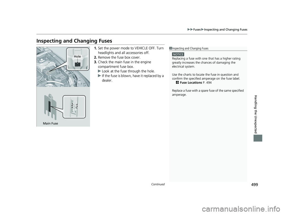 HONDA ACCORD 2023 Service Manual 499
uuFuses uInspecting and Changing Fuses
Continued
Handling the Unexpected
Inspecting and Changing Fuses
1. Set the power mode to VEHICLE OFF. Turn
headlights and all accessories off.
2. Remove the HONDA ACCORD 2023 Service Manual 499
uuFuses uInspecting and Changing Fuses
Continued
Handling the Unexpected
Inspecting and Changing Fuses
1. Set the power mode to VEHICLE OFF. Turn
headlights and all accessories off.
2. Remove the