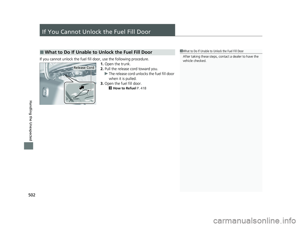 HONDA ACCORD 2023 Owners Manual 502
Handling the Unexpected
If You Cannot Unlock the Fuel Fill Door
If you cannot unlock the fuel fill door, use the following procedure.1.Open the trunk.
2. Pull the release cord toward you.
u The re HONDA ACCORD 2023 Owners Manual 502
Handling the Unexpected
If You Cannot Unlock the Fuel Fill Door
If you cannot unlock the fuel fill door, use the following procedure.1.Open the trunk.
2. Pull the release cord toward you.
u The re