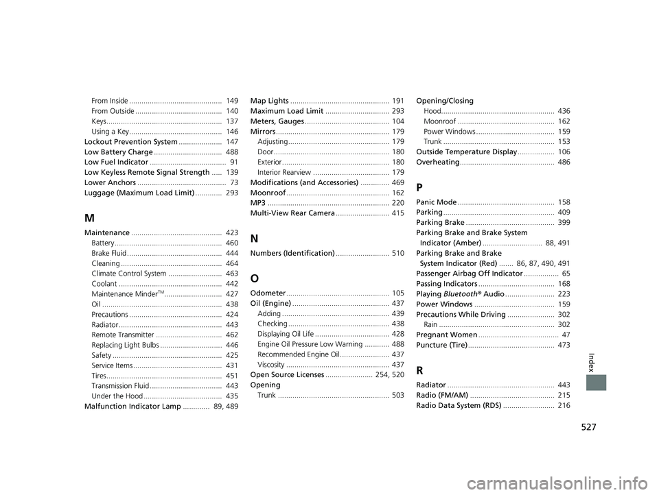 HONDA ACCORD 2023  Owners Manual 527
Index
From Inside .............................................  149
From Outside ..........................................  140
Keys........................................................  137
