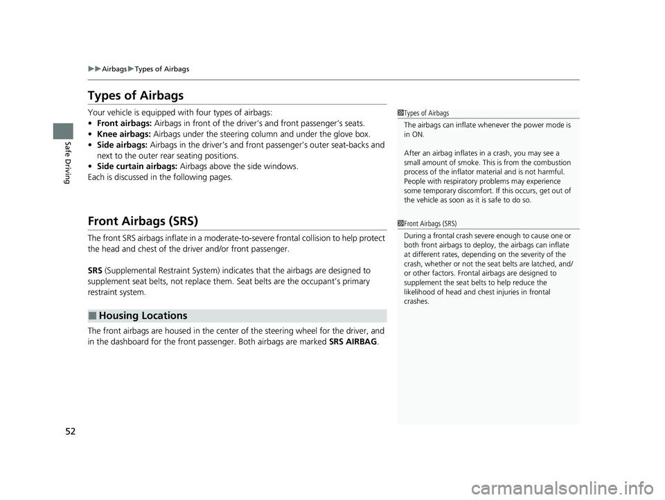 HONDA ACCORD 2023  Owners Manual 52
uuAirbags uTypes of Airbags
Safe Driving
Types of Airbags
Your vehicle is equipped with four types of airbags:
• Front airbags:  Airbags in front of the driver ’s and front passenger’s seats.