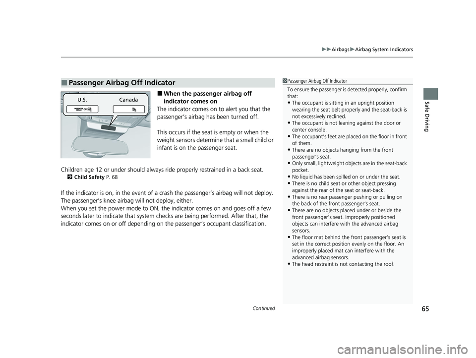 HONDA ACCORD 2023 Owners Manual Continued65
uuAirbags uAirbag System Indicators
Safe Driving■When the passenger airbag off
indicator comes on
The indicator comes on to alert you that the
passenger’s airbag has been turned off. HONDA ACCORD 2023 Owners Manual Continued65
uuAirbags uAirbag System Indicators
Safe Driving■When the passenger airbag off
indicator comes on
The indicator comes on to alert you that the
passenger’s airbag has been turned off.