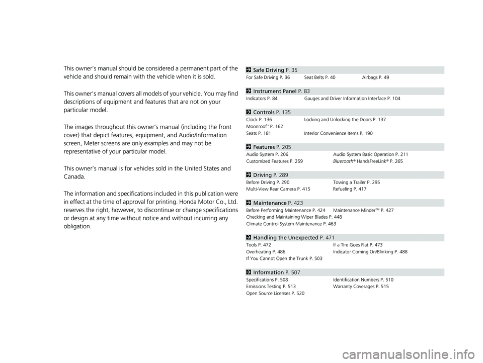 HONDA ACCORD 2023  Owners Manual Contents
This owner’s manual should be considered a permanent part of the 
vehicle and should remain with the vehicle when it is sold.
This owner’s manual covers all models of your vehicle. You ma