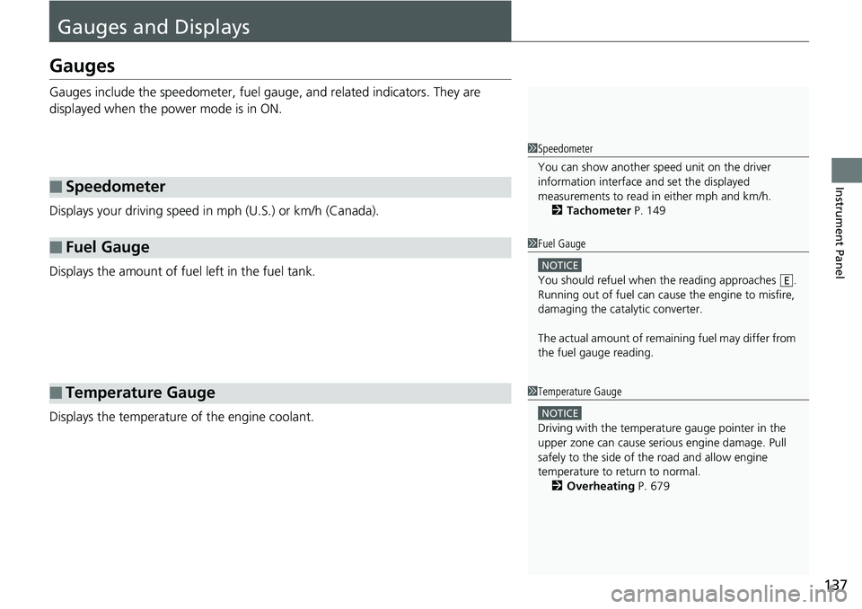 HONDA ACCORD HYBRID 2019 Owners Manual 137
Instrument Panel
Gauges and DisplaysGauges Gauges include the speedometer, fuel gaug e, and related indicators. They are
displayed when the power mode is in ON.
Displays your driving speed in mph HONDA ACCORD HYBRID 2019 Owners Manual 137
Instrument Panel
Gauges and DisplaysGauges Gauges include the speedometer, fuel gaug e, and related indicators. They are
displayed when the power mode is in ON.
Displays your driving speed in mph