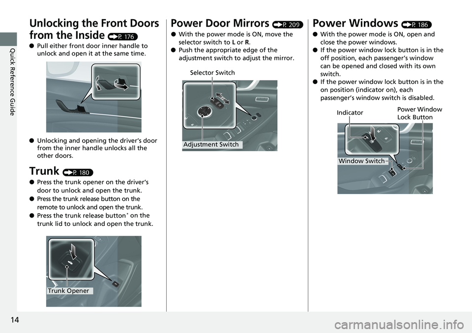 HONDA ACCORD HYBRID 2019 User Guide 14
Quick Reference Guide Unlocking the Front Doors
from the Inside (P 176)
● Pull either front door inner handle to
unlock and open it at the same time.
● Unlocking and opening the driver’s d HONDA ACCORD HYBRID 2019 User Guide 14
Quick Reference Guide Unlocking the Front Doors
from the Inside (P 176)
● Pull either front door inner handle to
unlock and open it at the same time.
● Unlocking and opening the driver’s d