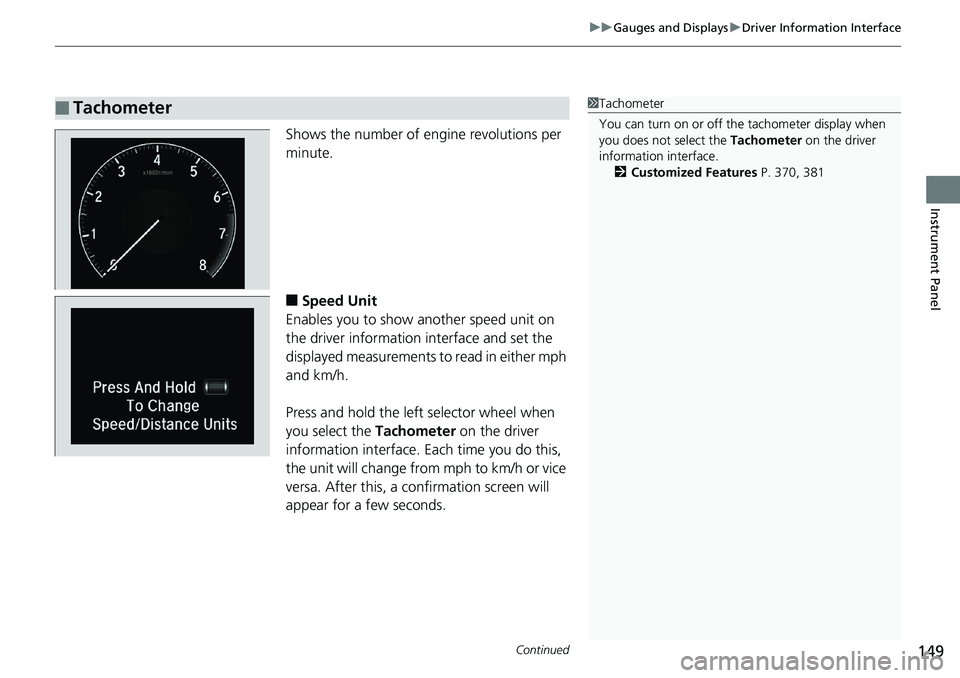 HONDA ACCORD HYBRID 2019 Owners Manual Continued
149uu Gauges and Displays u Driver Information Interface
Instrument Panel
Shows the number of engine revolutions per
minute.
■ Speed Unit
Enables you to show another speed unit on
the dr HONDA ACCORD HYBRID 2019 Owners Manual Continued
149uu Gauges and Displays u Driver Information Interface
Instrument Panel
Shows the number of engine revolutions per
minute.
■ Speed Unit
Enables you to show another speed unit on
the dr