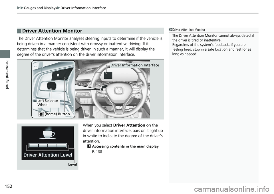 HONDA ACCORD HYBRID 2019 Owners Manual uu Gauges and Displays u Driver Information Interface
152
Instrument Panel The Driver Attention Monitor analyzes steer ing inputs to determine if the vehicle is
being driven in a manner consistent wi HONDA ACCORD HYBRID 2019 Owners Manual uu Gauges and Displays u Driver Information Interface
152
Instrument Panel The Driver Attention Monitor analyzes steer ing inputs to determine if the vehicle is
being driven in a manner consistent wi