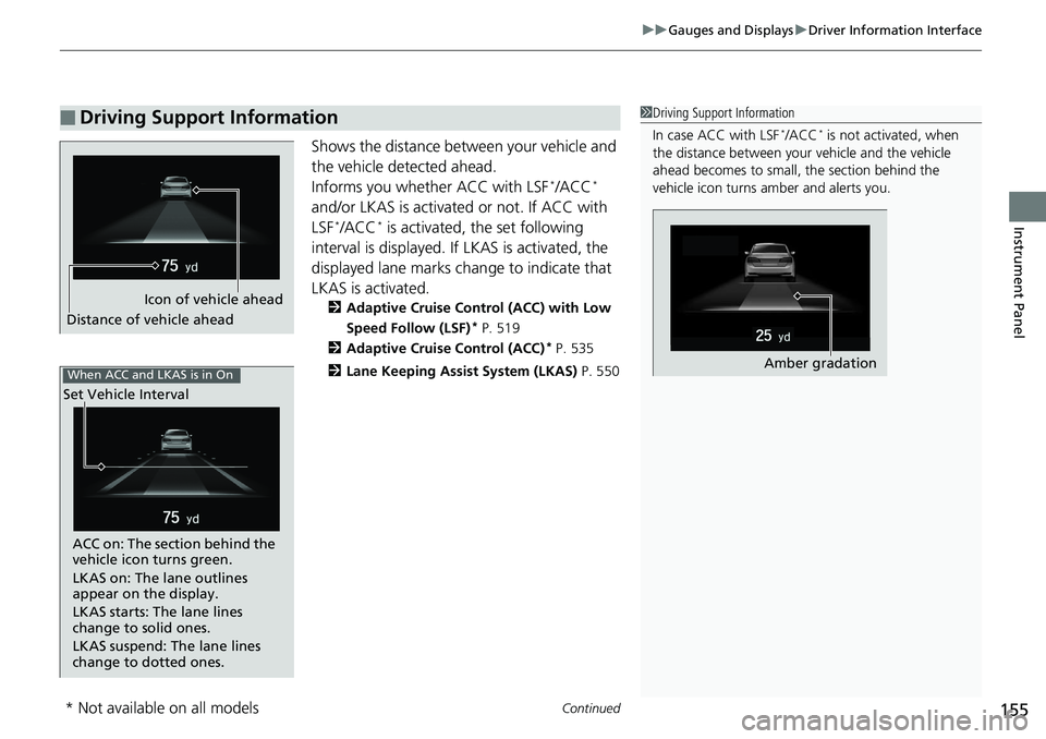 HONDA ACCORD HYBRID 2019 Owners Manual Continued
155uu Gauges and Displays u Driver Information Interface
Instrument Panel
Shows the distance between your vehicle and
the vehicle detected ahead.
Informs you whether ACC with LSF *
/ACC *
HONDA ACCORD HYBRID 2019 Owners Manual Continued
155uu Gauges and Displays u Driver Information Interface
Instrument Panel
Shows the distance between your vehicle and
the vehicle detected ahead.
Informs you whether ACC with LSF *
/ACC *