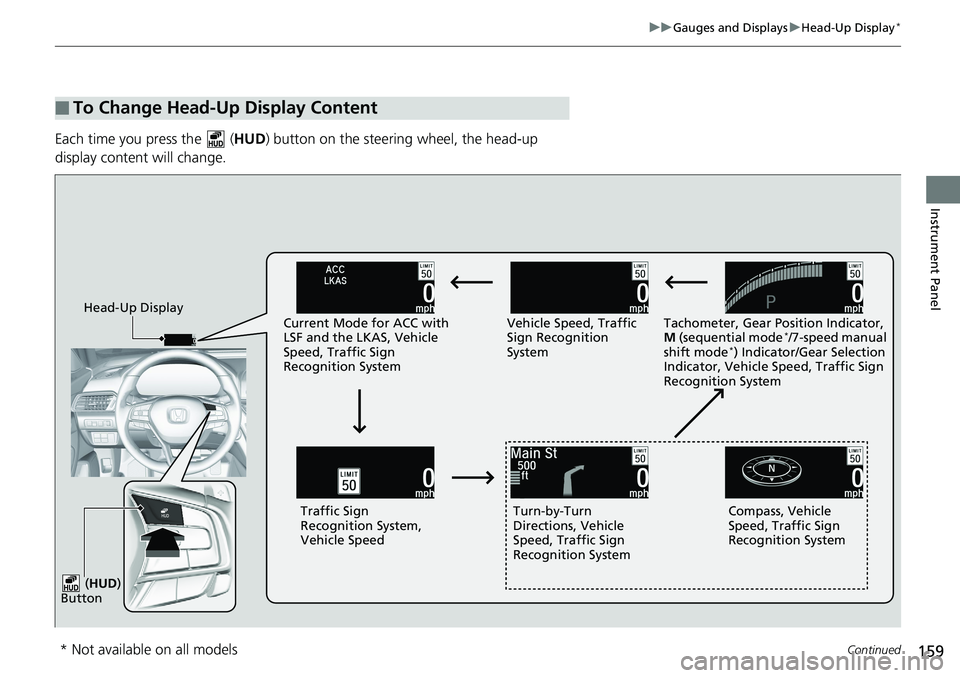 HONDA ACCORD HYBRID 2019 Owners Manual 159uu Gauges and Displays u Head-Up Display *
Continued
Instrument Panel
Each time you press the ( HUD ) button on the steering wheel, the head-up
display content will change.
■ To Change Head-Up HONDA ACCORD HYBRID 2019 Owners Manual 159uu Gauges and Displays u Head-Up Display *
Continued
Instrument Panel
Each time you press the ( HUD ) button on the steering wheel, the head-up
display content will change.
■ To Change Head-Up