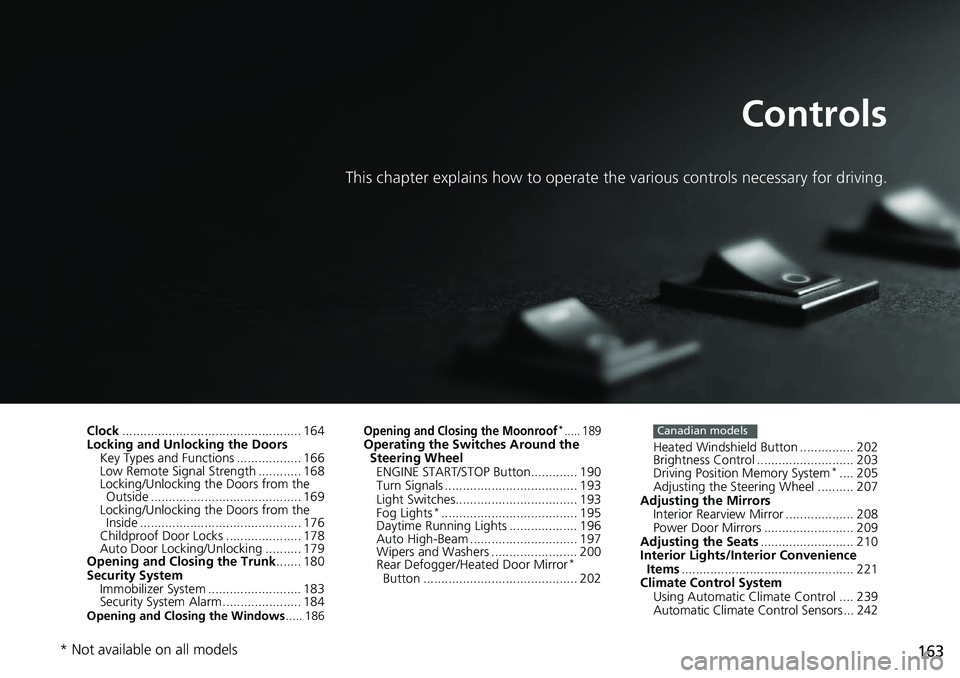 HONDA ACCORD HYBRID 2019 Owners Manual 163Controls This chapter explains how to operate th e various controls necessary for driving.
Clock .................................................. 164
Locking and Unlocking the Doors
Key Types and HONDA ACCORD HYBRID 2019 Owners Manual 163Controls This chapter explains how to operate th e various controls necessary for driving.
Clock .................................................. 164
Locking and Unlocking the Doors
Key Types and