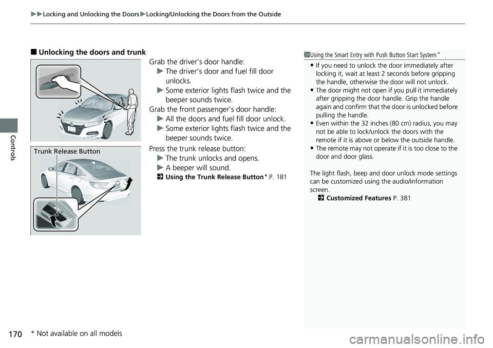 HONDA ACCORD HYBRID 2019 Owners Manual uu Locking and Unlocking the Doors u Locking/Unlocking the Doors from the Outside
170
Controls ■ Unlocking the doors and trunk
Grab the driver’s door handle:
u The driver’s door and fuel fill do HONDA ACCORD HYBRID 2019 Owners Manual uu Locking and Unlocking the Doors u Locking/Unlocking the Doors from the Outside
170
Controls ■ Unlocking the doors and trunk
Grab the driver’s door handle:
u The driver’s door and fuel fill do