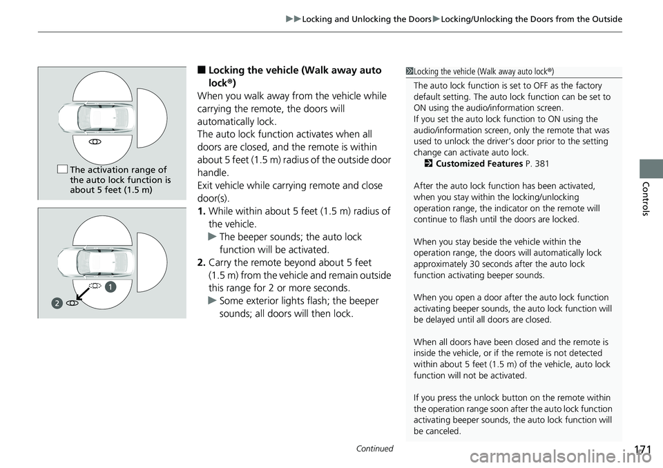 HONDA ACCORD HYBRID 2019 Owners Manual Continued
171uu Locking and Unlocking the Doors u Locking/Unlocking the Doors from the Outside
Controls
■ Locking the vehicle (Walk away auto
lock ® )
When you walk away from the vehicle while
ca HONDA ACCORD HYBRID 2019 Owners Manual Continued
171uu Locking and Unlocking the Doors u Locking/Unlocking the Doors from the Outside
Controls
■ Locking the vehicle (Walk away auto
lock ® )
When you walk away from the vehicle while
ca