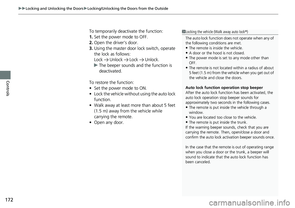HONDA ACCORD HYBRID 2019  Owners Manual uu Locking and Unlocking the Doors u Locking/Unlocking the Doors from the Outside
172
Controls To temporarily deactivate the function:
1. Set the power mode to OFF.
2. Open the driver’s door.
3. Usi
