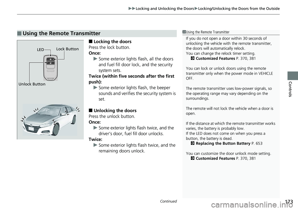 HONDA ACCORD HYBRID 2019 Owners Manual Continued
173uu Locking and Unlocking the Doors u Locking/Unlocking the Doors from the Outside
Controls
■ Locking the doors
Press the lock button.
Once:
u Some exterior lights flash, all the doors
HONDA ACCORD HYBRID 2019 Owners Manual Continued
173uu Locking and Unlocking the Doors u Locking/Unlocking the Doors from the Outside
Controls
■ Locking the doors
Press the lock button.
Once:
u Some exterior lights flash, all the doors