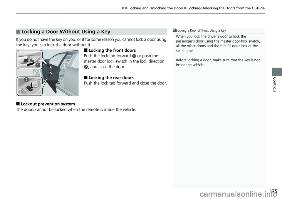 HONDA ACCORD HYBRID 2019 Owners Manual 175uu Locking and Unlocking the Doors u Locking/Unlocking the Doors from the Outside
Controls
If you do not have the key on you, or if for some reason you cannot lock a door using
the key, you can lo HONDA ACCORD HYBRID 2019 Owners Manual 175uu Locking and Unlocking the Doors u Locking/Unlocking the Doors from the Outside
Controls
If you do not have the key on you, or if for some reason you cannot lock a door using
the key, you can lo