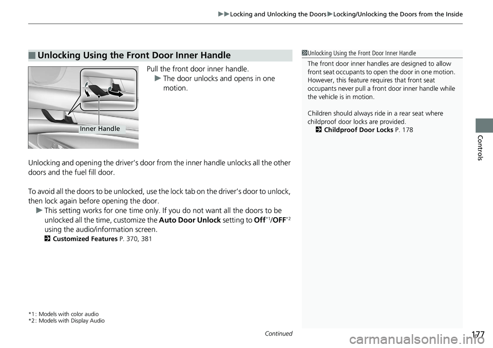 HONDA ACCORD HYBRID 2019 Owners Manual Continued
177uu Locking and Unlocking the Doors u Locking/Unlocking the Doors from the Inside
Controls
Pull the front door inner handle.
u The door unlocks and opens in one
motion.
Unlocking and open HONDA ACCORD HYBRID 2019 Owners Manual Continued
177uu Locking and Unlocking the Doors u Locking/Unlocking the Doors from the Inside
Controls
Pull the front door inner handle.
u The door unlocks and opens in one
motion.
Unlocking and open