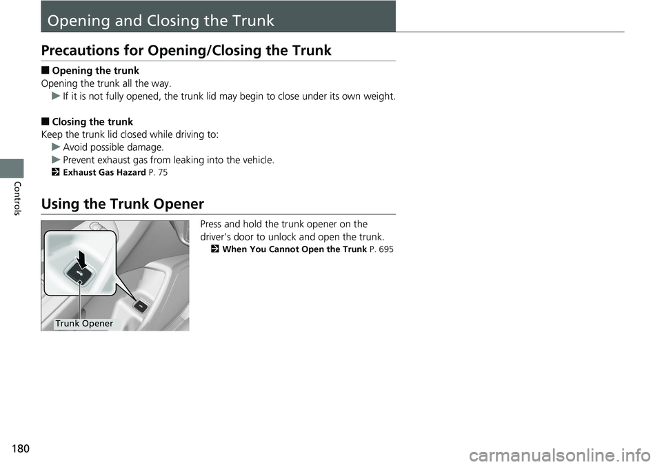 HONDA ACCORD HYBRID 2019 Owners Manual 180
Controls Opening and Closing the TrunkPrecautions for Opening/Closing the Trunk ■ Opening the trunk
Opening the trunk all the way.
u If it is not fully opened, the trunk lid may begin to close u HONDA ACCORD HYBRID 2019 Owners Manual 180
Controls Opening and Closing the TrunkPrecautions for Opening/Closing the Trunk ■ Opening the trunk
Opening the trunk all the way.
u If it is not fully opened, the trunk lid may begin to close u