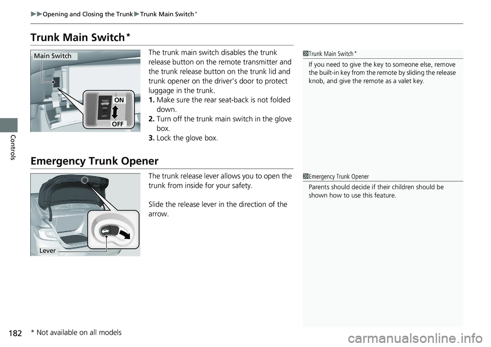 HONDA ACCORD HYBRID 2019 Owners Manual 182 uu Opening and Closing the Trunk u Trunk Main Switch *
Controls Trunk Main Switch * The trunk main switch disables the trunk
release button on the remote transmitter and
the trunk release butto HONDA ACCORD HYBRID 2019 Owners Manual 182 uu Opening and Closing the Trunk u Trunk Main Switch *
Controls Trunk Main Switch * The trunk main switch disables the trunk
release button on the remote transmitter and
the trunk release butto