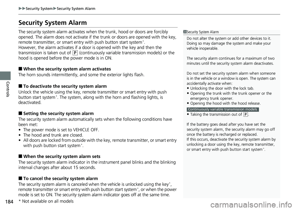 HONDA ACCORD HYBRID 2019 Owners Manual 184 uu Security System u Security System Alarm
Controls Security System Alarm The security system alarm activates when the trunk, hood or doors are forcibly
opened. The alarm does not activate if th HONDA ACCORD HYBRID 2019 Owners Manual 184 uu Security System u Security System Alarm
Controls Security System Alarm The security system alarm activates when the trunk, hood or doors are forcibly
opened. The alarm does not activate if th