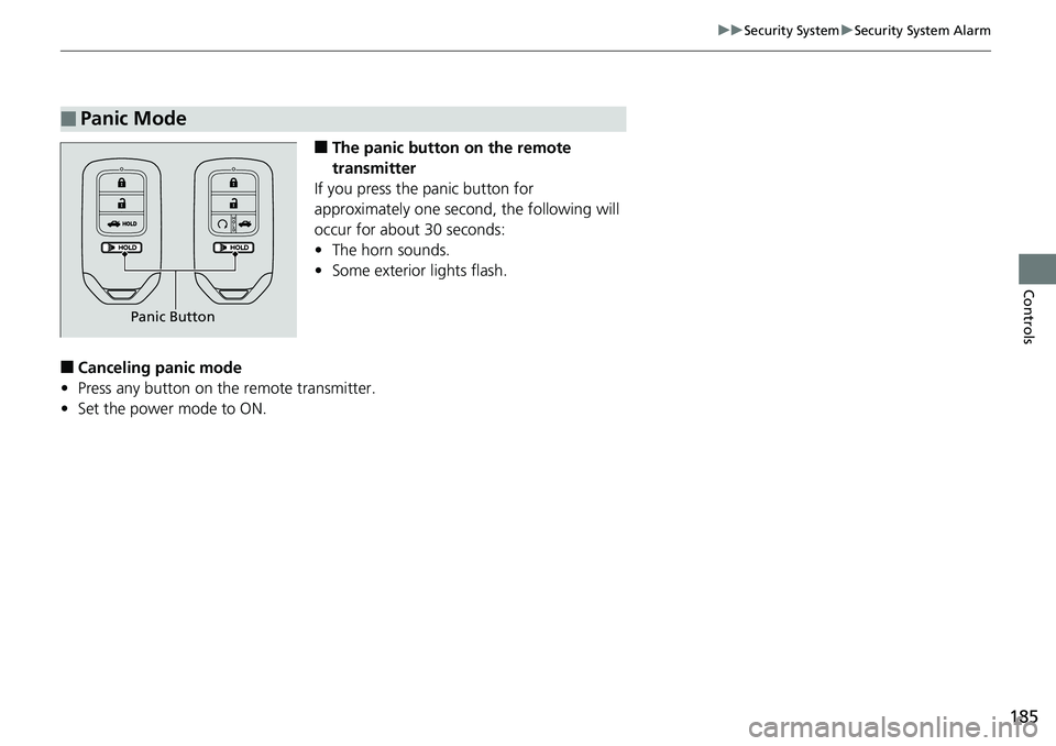 HONDA ACCORD HYBRID 2019 Owners Manual 185uu Security System u Security System Alarm
Controls
■ The panic button on the remote
transmitter
If you press the panic button for
approximately one second, the following will
occur for about HONDA ACCORD HYBRID 2019 Owners Manual 185uu Security System u Security System Alarm
Controls
■ The panic button on the remote
transmitter
If you press the panic button for
approximately one second, the following will
occur for about