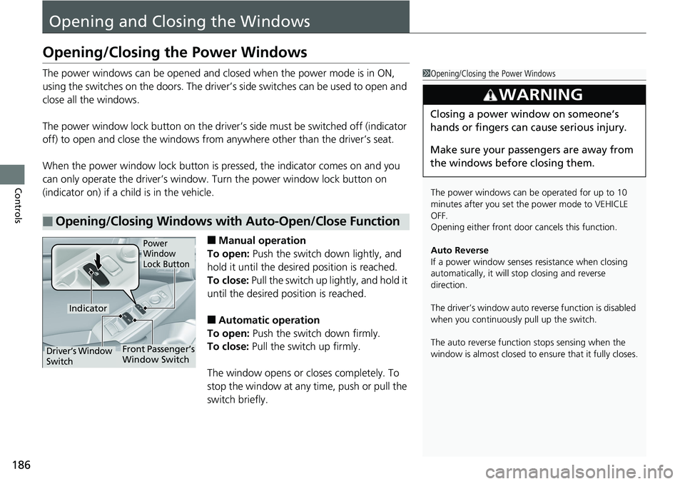 HONDA ACCORD HYBRID 2019 Owners Manual 186
Controls Opening and Closing the WindowsOpening/Closing the Power Windows The power windows can be opened and cl osed when the power mode is in ON,
using the switches on the doors. The driver’s HONDA ACCORD HYBRID 2019 Owners Manual 186
Controls Opening and Closing the WindowsOpening/Closing the Power Windows The power windows can be opened and cl osed when the power mode is in ON,
using the switches on the doors. The driver’s