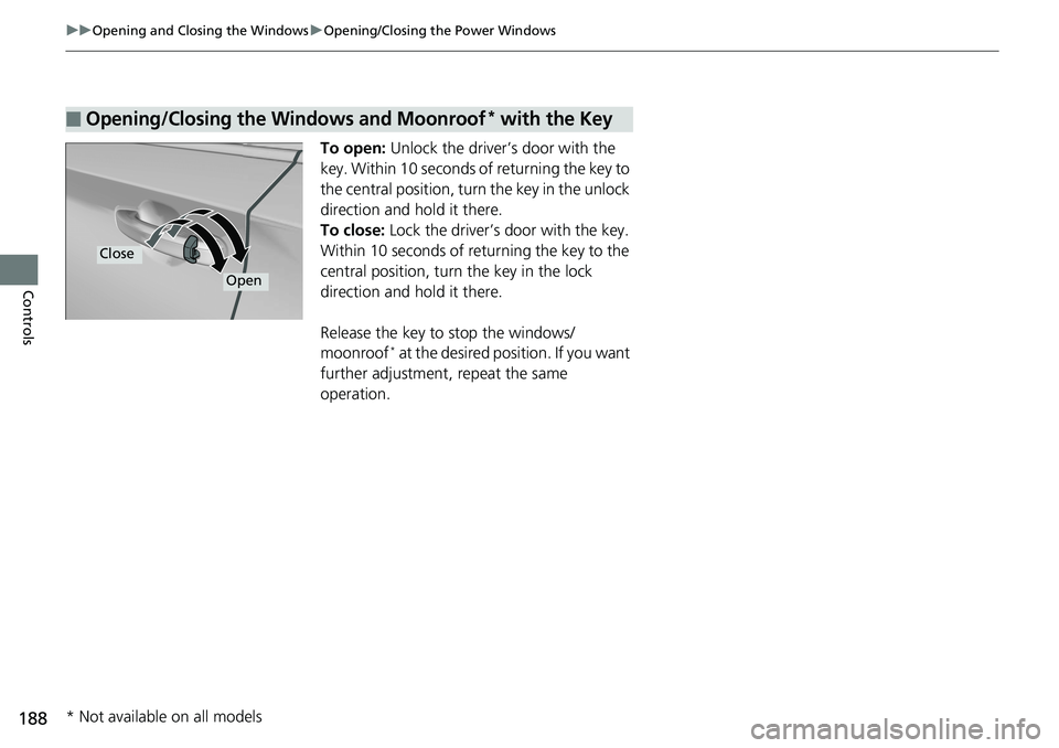 HONDA ACCORD HYBRID 2019 Owners Manual 188 uu Opening and Closing the Windows u Opening/Closing th e Power Windows
Controls To open: Unlock the driver’s door with the
key. Within 10 seconds of returning the key to
the central positio HONDA ACCORD HYBRID 2019 Owners Manual 188 uu Opening and Closing the Windows u Opening/Closing th e Power Windows
Controls To open: Unlock the driver’s door with the
key. Within 10 seconds of returning the key to
the central positio